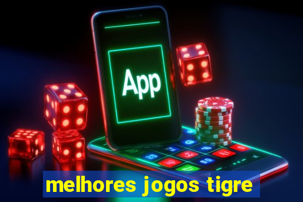 melhores jogos tigre